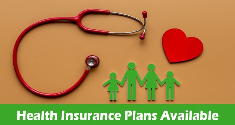 What Are The Different Types Of Health Insurance Plans Available?